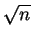 $\displaystyle \sqrt{n}$