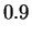 $\displaystyle 0.9$