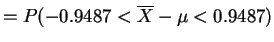$\displaystyle = P(-0.9487 < \overline{X}-\mu < 0.9487)$