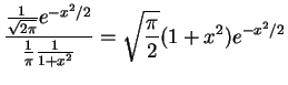 $\displaystyle \frac{\frac{1}{\sqrt{2\pi}}e^{-x^2/2}}{\frac{1}{\pi}\frac{1}{1+x^2}} = \sqrt{\frac{\pi}{2}}(1+x^2)e^{-x^2/2}$