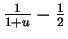 $ \frac{1}{1+u}-\frac{1}{2}$