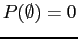 $ P(\emptyset) =
0$