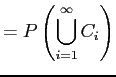 $\displaystyle = P\left(\bigcup_{i=1}^\infty C_i\right)$