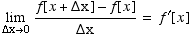 Underscript[lim, Δx0] (f[x + Δx] - f[x])/Δx = f^′[x]