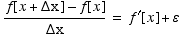 (f[x + Δx] - f[x])/Δx = f^′[x] + ε