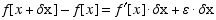 f[x + δx] - f[x] = f^′[x]  δx + ε  δx