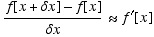 (f[x + δx] - f[x])/(δx) ≈f^′[x]