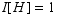 I[H] = 1