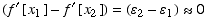 (f^′ [x_1] - f^′ [x_2]) = (ε_2 - ε_1) ≈0