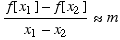 (f[x_1] - f[x_2])/(x_1 - x_2) ≈m