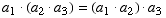 a_1  (a_2  a_3) = (a_1  a_2)  a_3