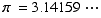 π = 3.14159⋯