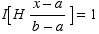 I[H (x - a)/(b - a)] = 1